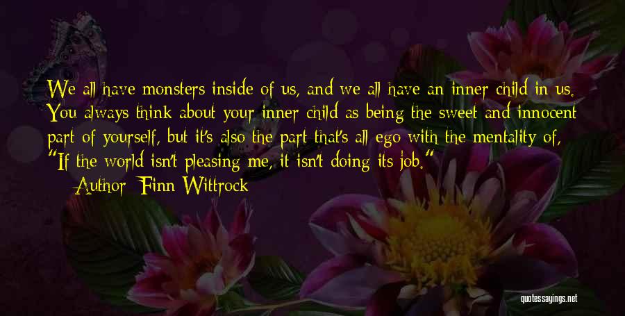 Finn Wittrock Quotes: We All Have Monsters Inside Of Us, And We All Have An Inner Child In Us. You Always Think About