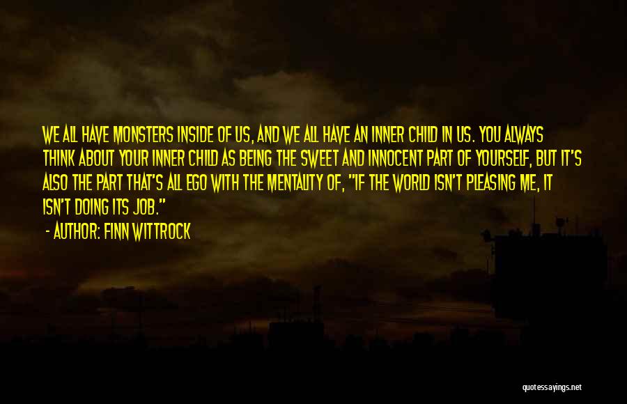 Finn Wittrock Quotes: We All Have Monsters Inside Of Us, And We All Have An Inner Child In Us. You Always Think About