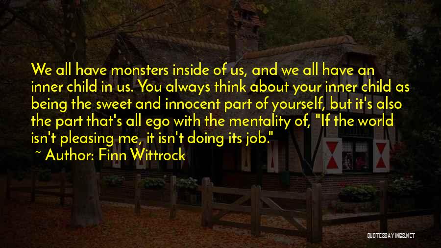 Finn Wittrock Quotes: We All Have Monsters Inside Of Us, And We All Have An Inner Child In Us. You Always Think About