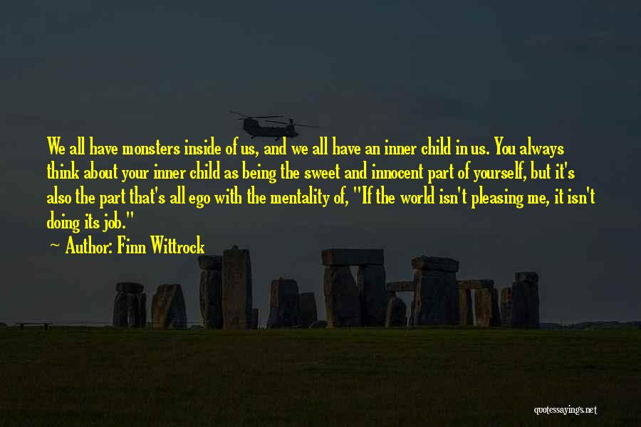 Finn Wittrock Quotes: We All Have Monsters Inside Of Us, And We All Have An Inner Child In Us. You Always Think About