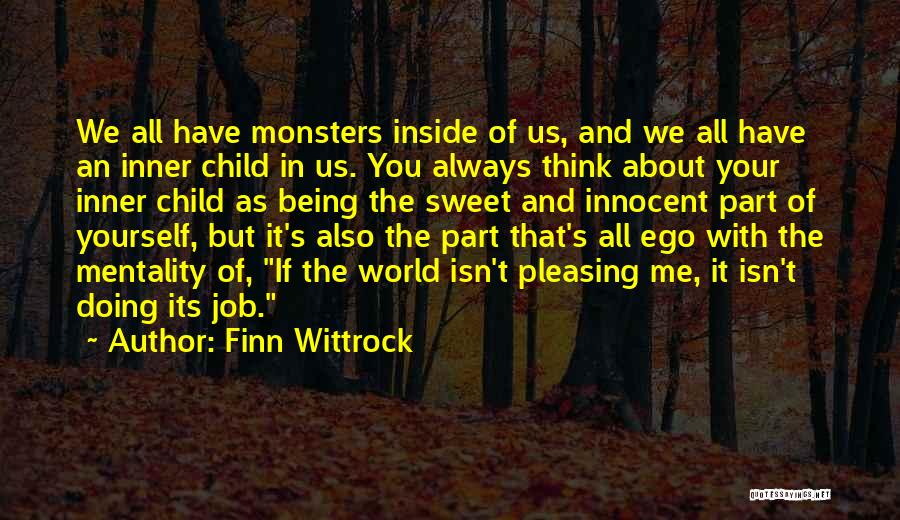 Finn Wittrock Quotes: We All Have Monsters Inside Of Us, And We All Have An Inner Child In Us. You Always Think About