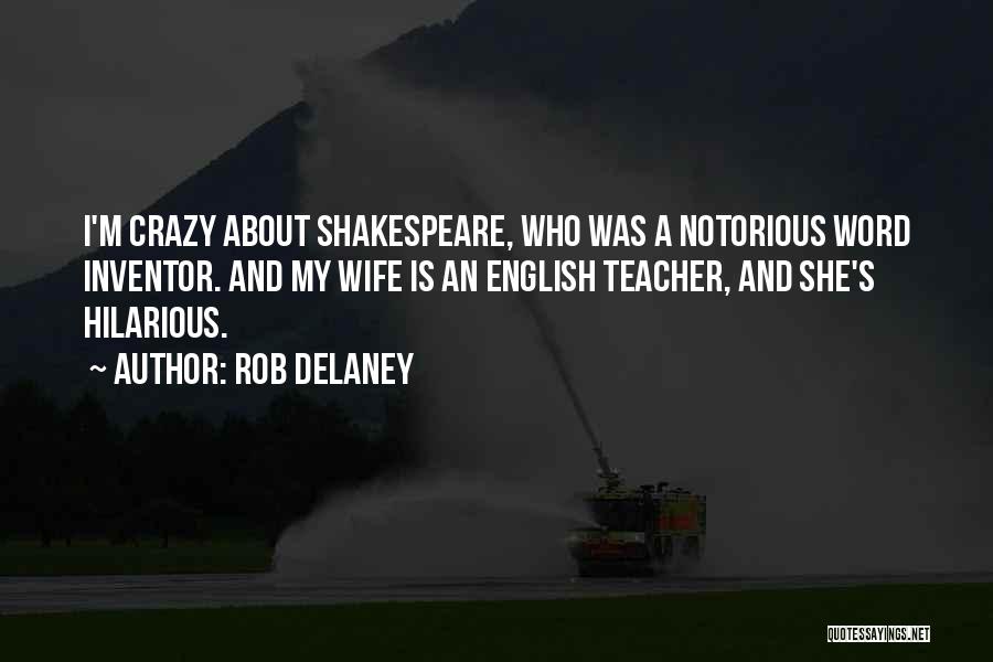 Rob Delaney Quotes: I'm Crazy About Shakespeare, Who Was A Notorious Word Inventor. And My Wife Is An English Teacher, And She's Hilarious.