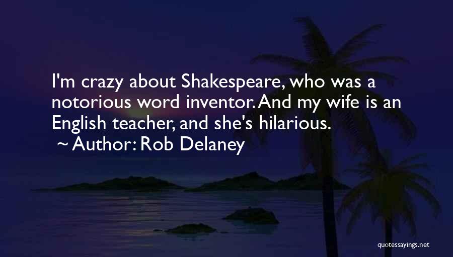 Rob Delaney Quotes: I'm Crazy About Shakespeare, Who Was A Notorious Word Inventor. And My Wife Is An English Teacher, And She's Hilarious.