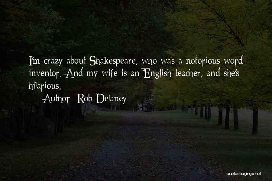 Rob Delaney Quotes: I'm Crazy About Shakespeare, Who Was A Notorious Word Inventor. And My Wife Is An English Teacher, And She's Hilarious.