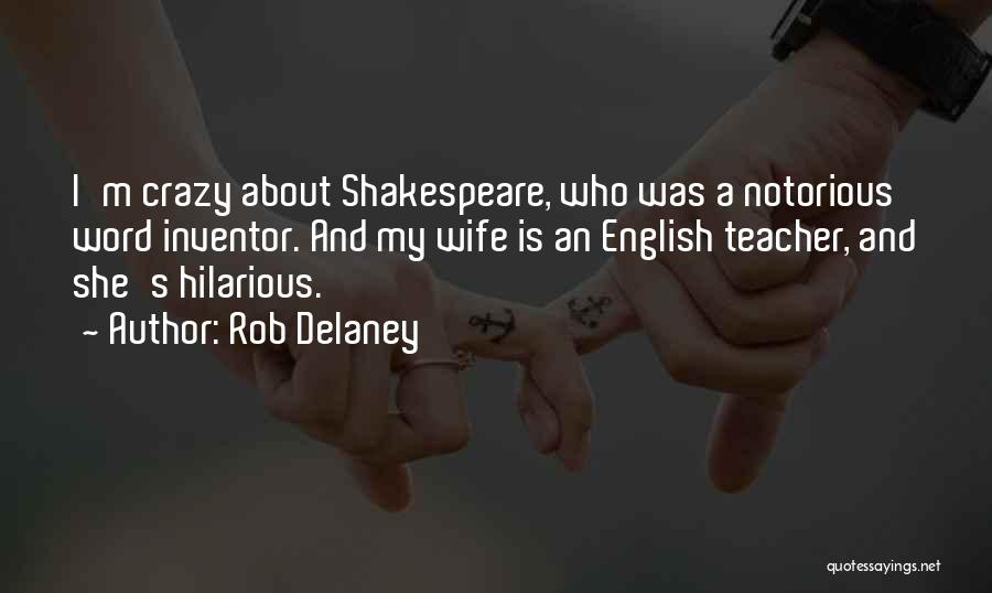 Rob Delaney Quotes: I'm Crazy About Shakespeare, Who Was A Notorious Word Inventor. And My Wife Is An English Teacher, And She's Hilarious.