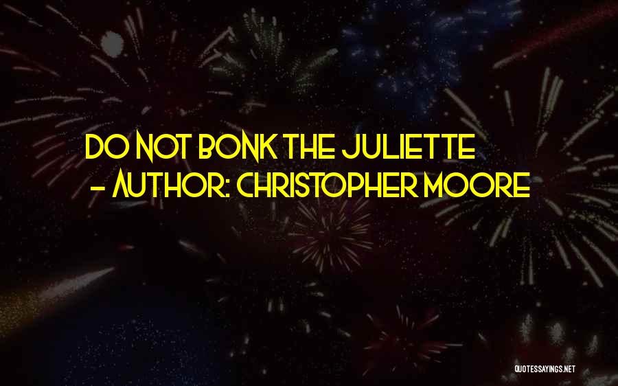 Christopher Moore Quotes: Do Not Bonk The Juliette