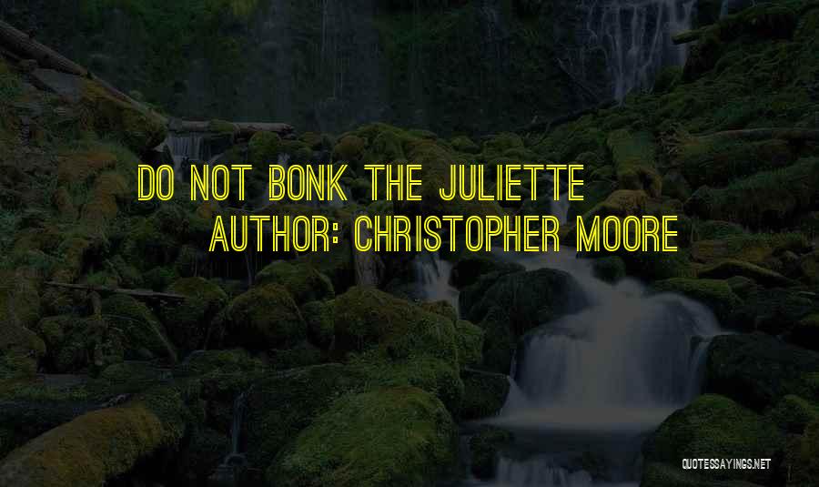 Christopher Moore Quotes: Do Not Bonk The Juliette