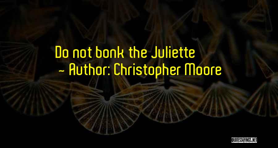 Christopher Moore Quotes: Do Not Bonk The Juliette