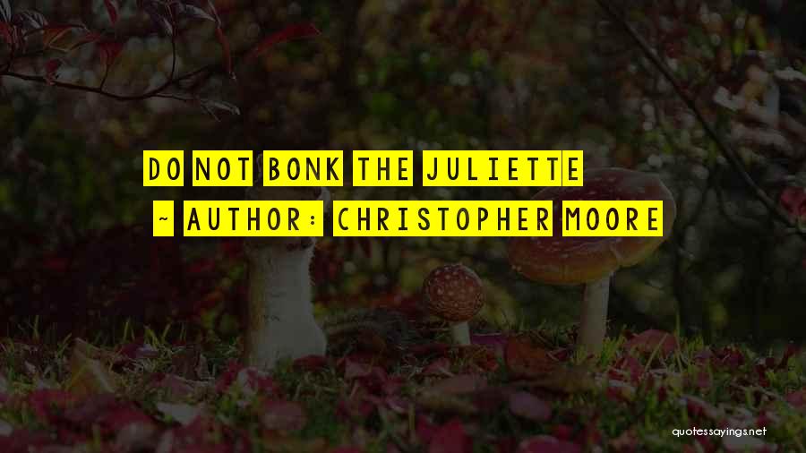 Christopher Moore Quotes: Do Not Bonk The Juliette
