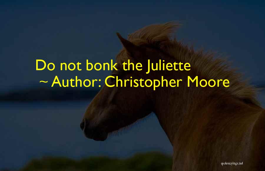Christopher Moore Quotes: Do Not Bonk The Juliette