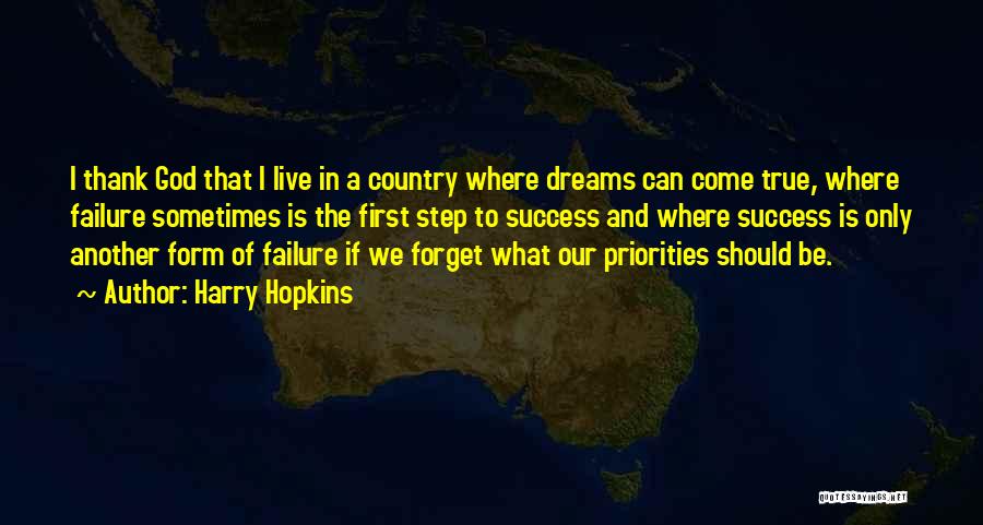 Harry Hopkins Quotes: I Thank God That I Live In A Country Where Dreams Can Come True, Where Failure Sometimes Is The First