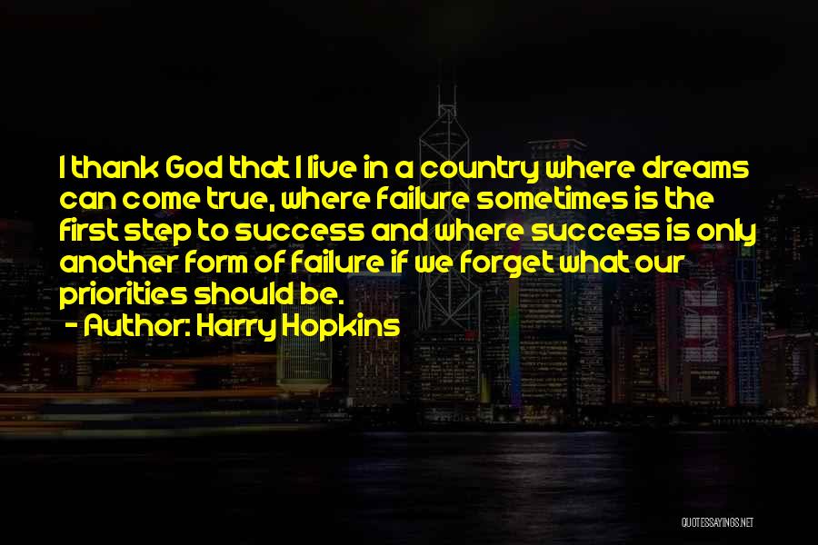 Harry Hopkins Quotes: I Thank God That I Live In A Country Where Dreams Can Come True, Where Failure Sometimes Is The First
