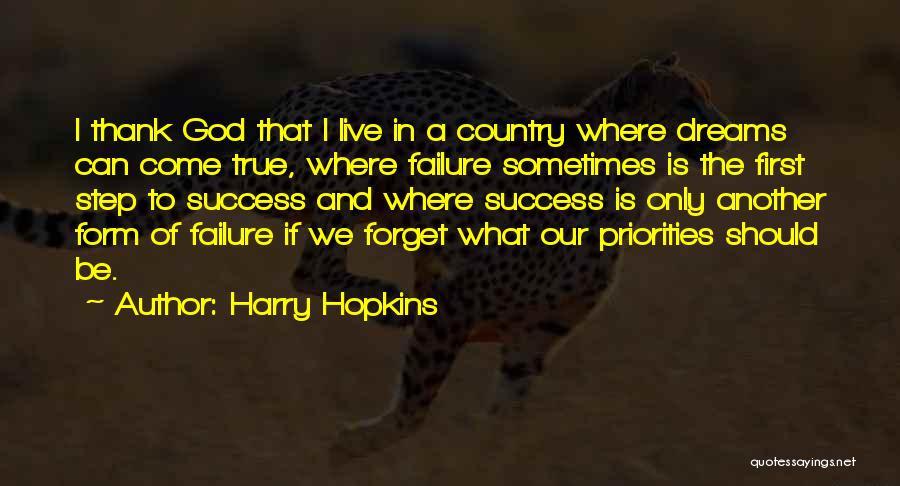 Harry Hopkins Quotes: I Thank God That I Live In A Country Where Dreams Can Come True, Where Failure Sometimes Is The First