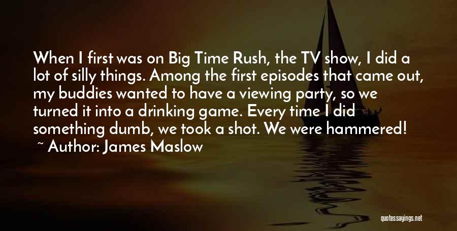 James Maslow Quotes: When I First Was On Big Time Rush, The Tv Show, I Did A Lot Of Silly Things. Among The