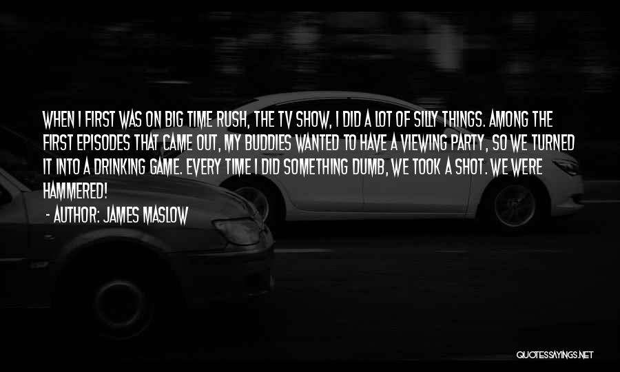 James Maslow Quotes: When I First Was On Big Time Rush, The Tv Show, I Did A Lot Of Silly Things. Among The