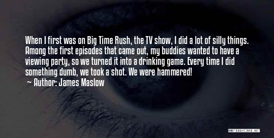 James Maslow Quotes: When I First Was On Big Time Rush, The Tv Show, I Did A Lot Of Silly Things. Among The