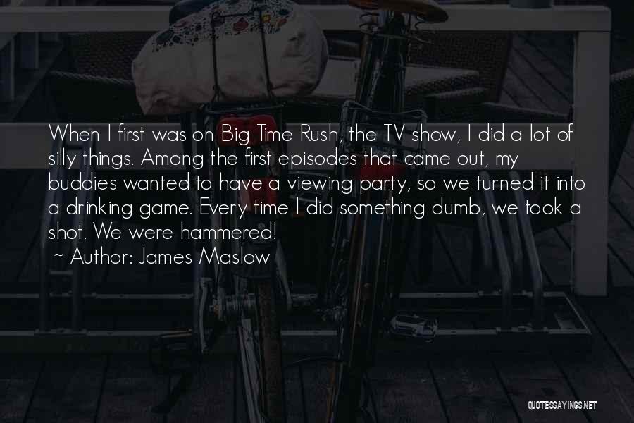 James Maslow Quotes: When I First Was On Big Time Rush, The Tv Show, I Did A Lot Of Silly Things. Among The