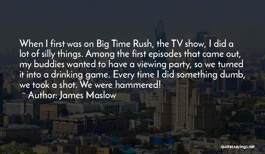 James Maslow Quotes: When I First Was On Big Time Rush, The Tv Show, I Did A Lot Of Silly Things. Among The