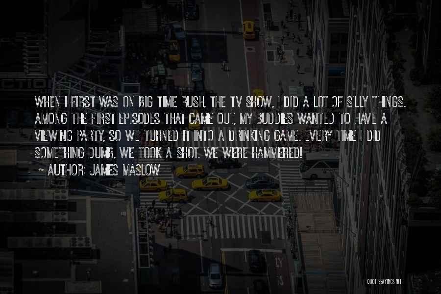James Maslow Quotes: When I First Was On Big Time Rush, The Tv Show, I Did A Lot Of Silly Things. Among The