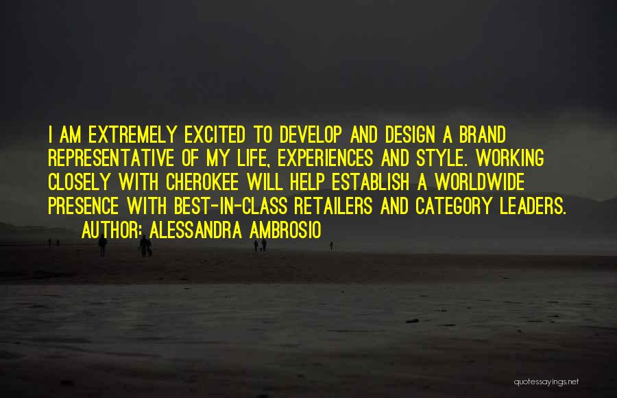 Alessandra Ambrosio Quotes: I Am Extremely Excited To Develop And Design A Brand Representative Of My Life, Experiences And Style. Working Closely With