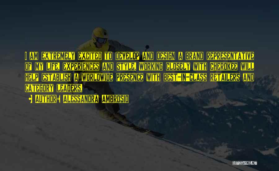 Alessandra Ambrosio Quotes: I Am Extremely Excited To Develop And Design A Brand Representative Of My Life, Experiences And Style. Working Closely With