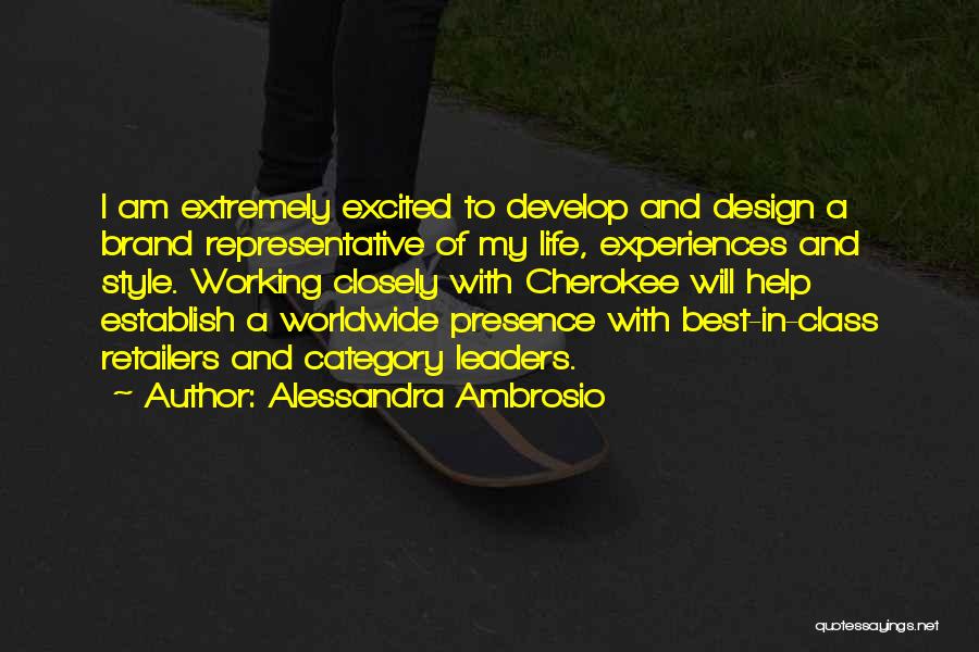 Alessandra Ambrosio Quotes: I Am Extremely Excited To Develop And Design A Brand Representative Of My Life, Experiences And Style. Working Closely With