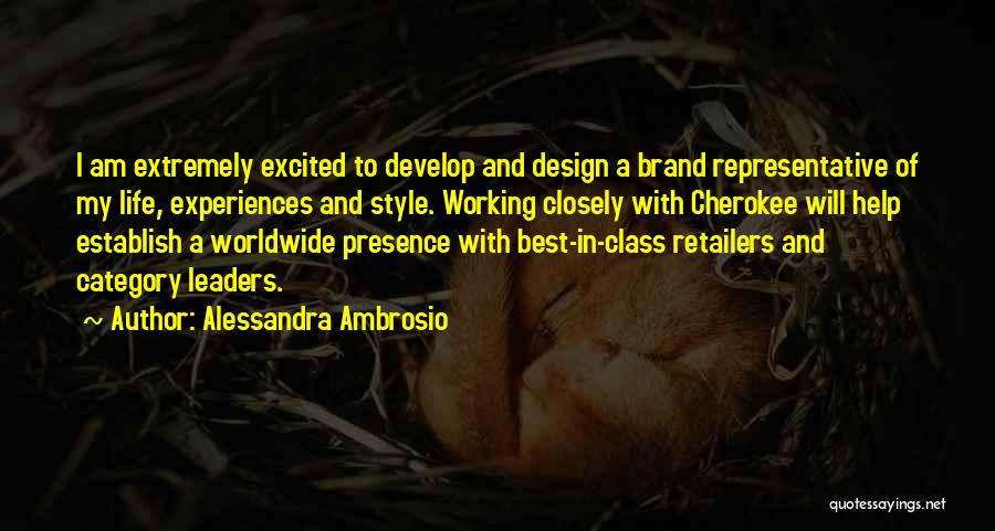 Alessandra Ambrosio Quotes: I Am Extremely Excited To Develop And Design A Brand Representative Of My Life, Experiences And Style. Working Closely With