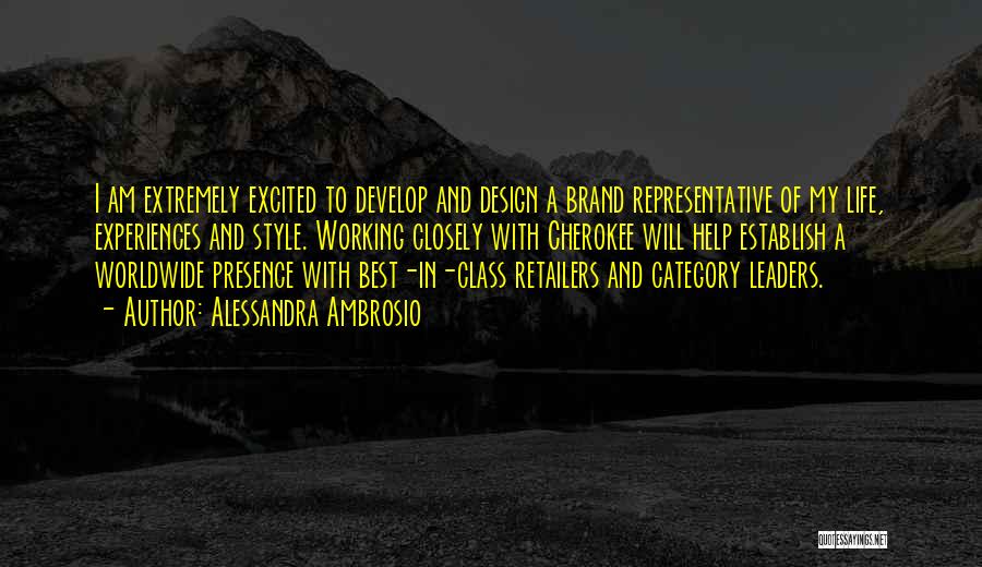 Alessandra Ambrosio Quotes: I Am Extremely Excited To Develop And Design A Brand Representative Of My Life, Experiences And Style. Working Closely With