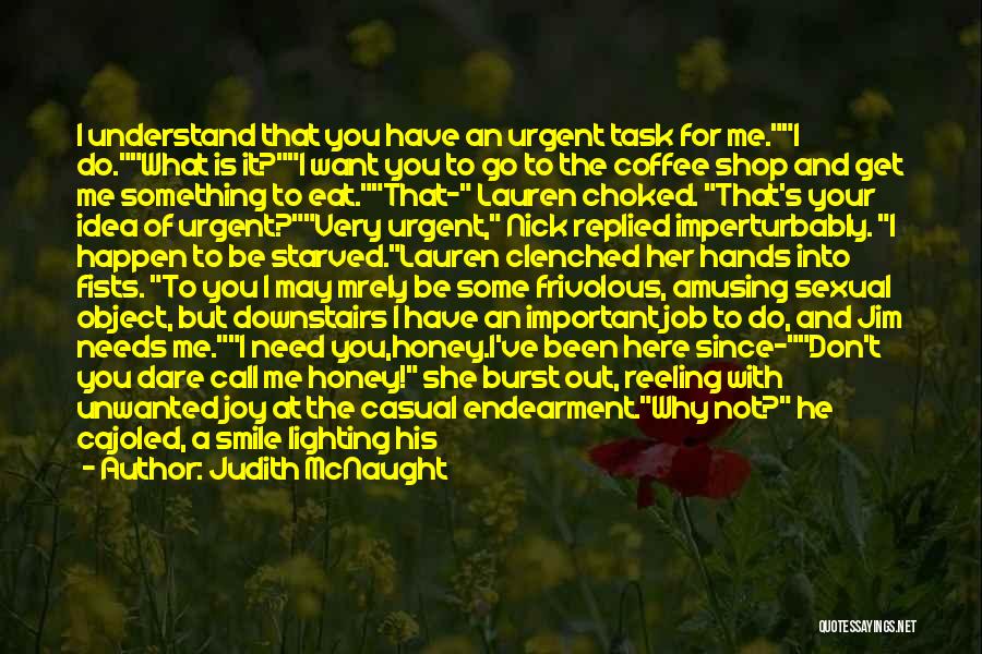 Judith McNaught Quotes: I Understand That You Have An Urgent Task For Me.i Do.what Is It?i Want You To Go To The Coffee