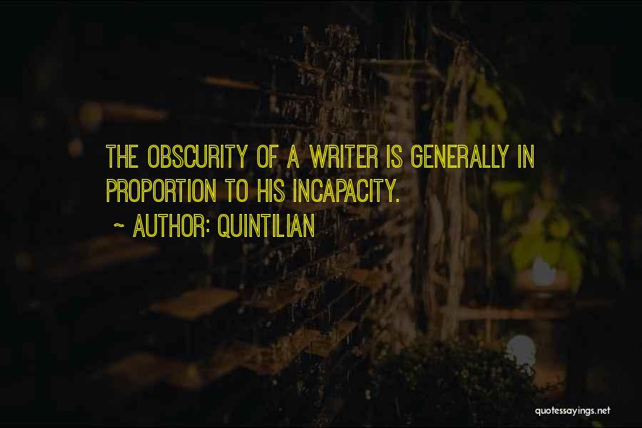 Quintilian Quotes: The Obscurity Of A Writer Is Generally In Proportion To His Incapacity.