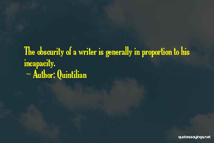 Quintilian Quotes: The Obscurity Of A Writer Is Generally In Proportion To His Incapacity.