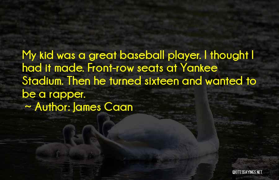 James Caan Quotes: My Kid Was A Great Baseball Player. I Thought I Had It Made. Front-row Seats At Yankee Stadium. Then He