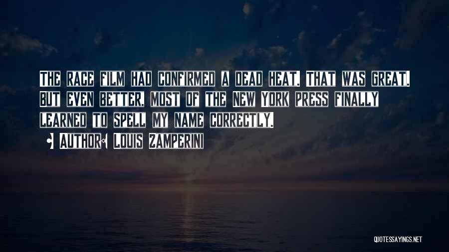 Louis Zamperini Quotes: The Race Film Had Confirmed A Dead Heat. That Was Great. But Even Better, Most Of The New York Press