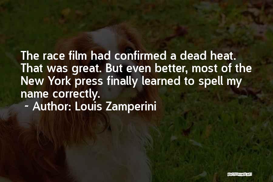 Louis Zamperini Quotes: The Race Film Had Confirmed A Dead Heat. That Was Great. But Even Better, Most Of The New York Press