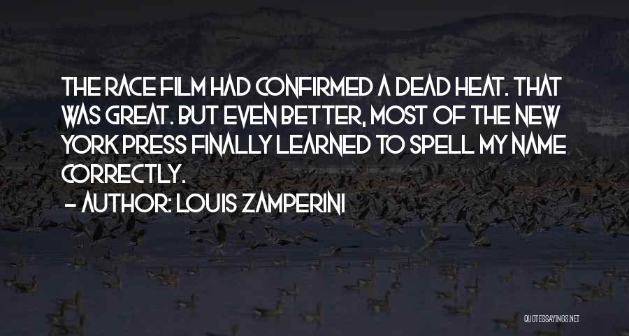 Louis Zamperini Quotes: The Race Film Had Confirmed A Dead Heat. That Was Great. But Even Better, Most Of The New York Press