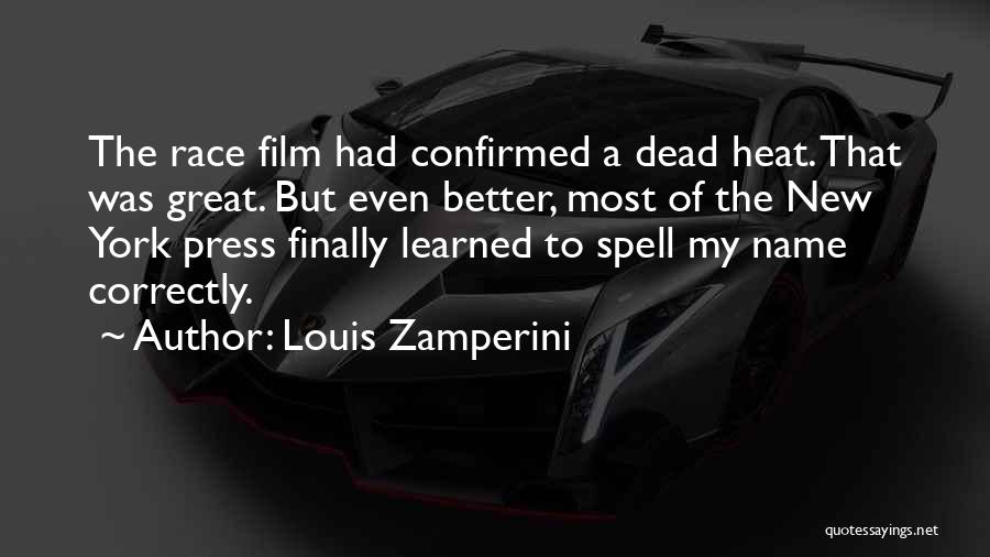 Louis Zamperini Quotes: The Race Film Had Confirmed A Dead Heat. That Was Great. But Even Better, Most Of The New York Press