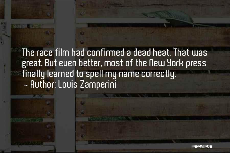 Louis Zamperini Quotes: The Race Film Had Confirmed A Dead Heat. That Was Great. But Even Better, Most Of The New York Press