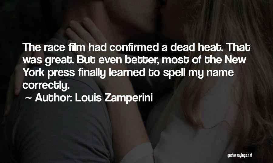 Louis Zamperini Quotes: The Race Film Had Confirmed A Dead Heat. That Was Great. But Even Better, Most Of The New York Press