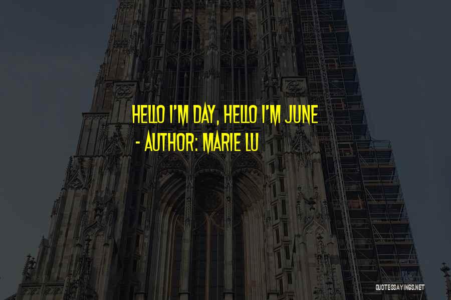 Marie Lu Quotes: Hello I'm Day, Hello I'm June