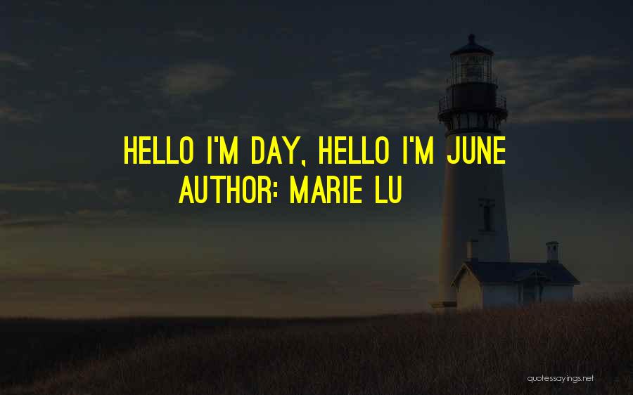 Marie Lu Quotes: Hello I'm Day, Hello I'm June