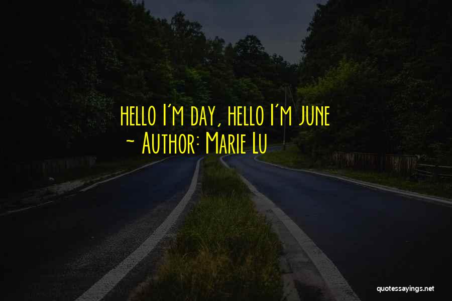 Marie Lu Quotes: Hello I'm Day, Hello I'm June