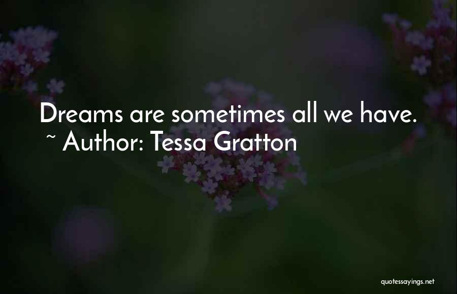 Tessa Gratton Quotes: Dreams Are Sometimes All We Have.