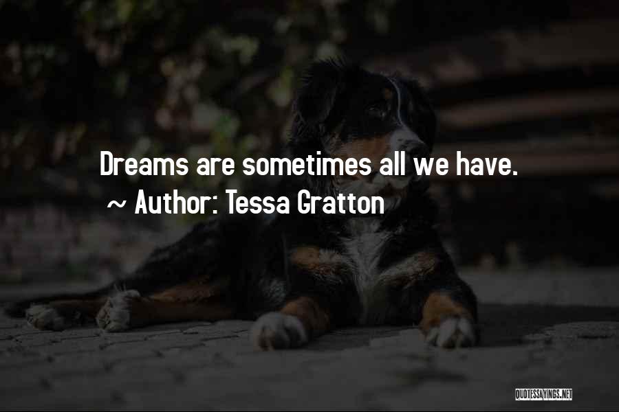 Tessa Gratton Quotes: Dreams Are Sometimes All We Have.