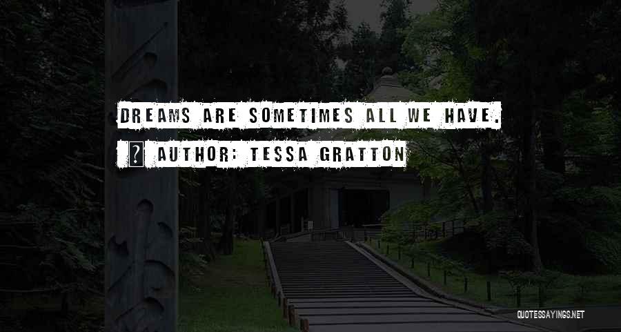 Tessa Gratton Quotes: Dreams Are Sometimes All We Have.