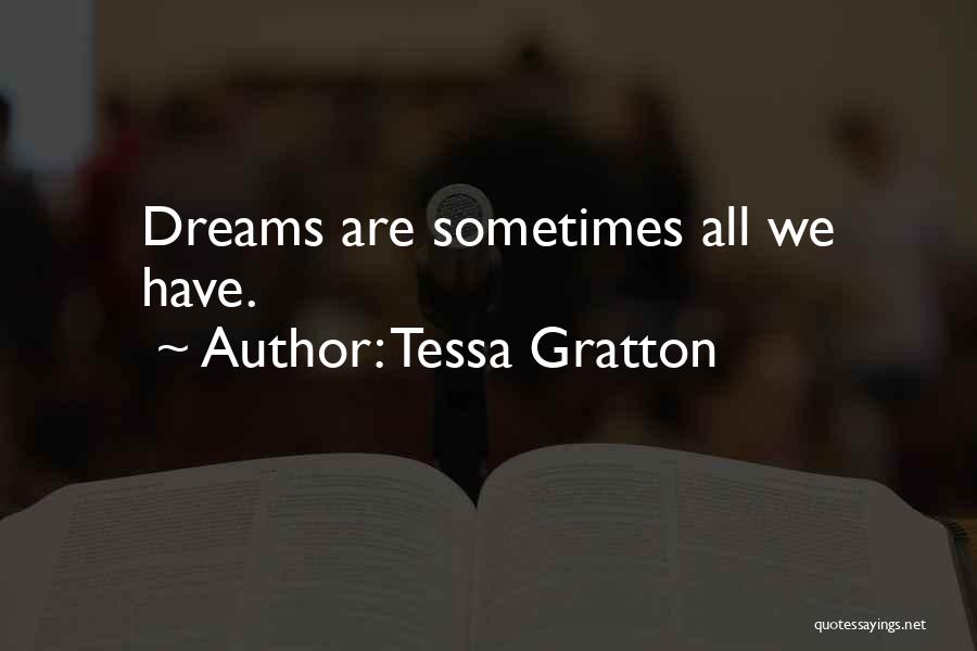 Tessa Gratton Quotes: Dreams Are Sometimes All We Have.