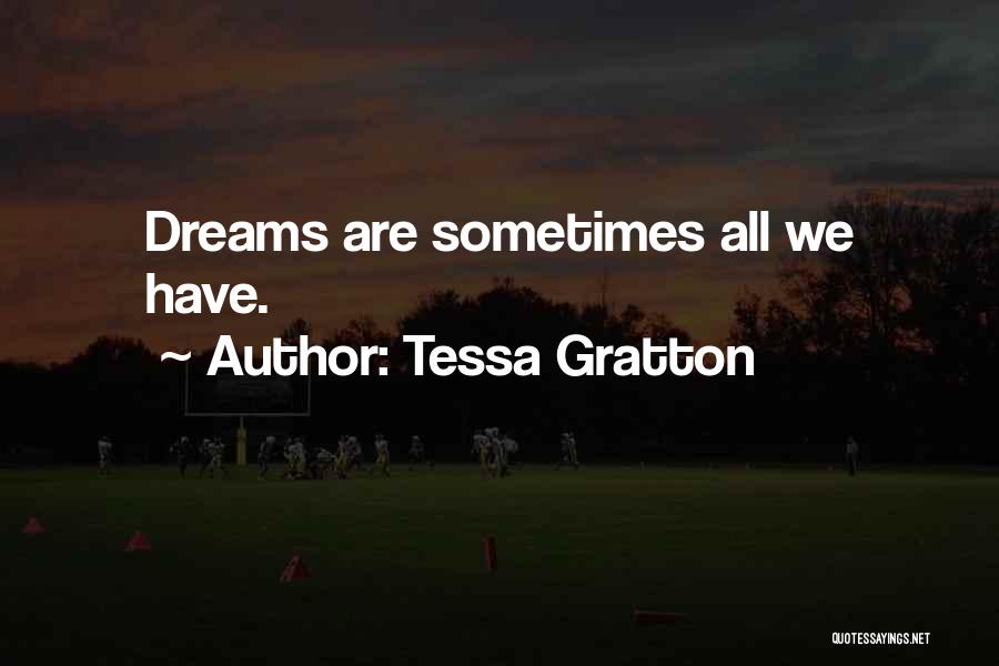 Tessa Gratton Quotes: Dreams Are Sometimes All We Have.