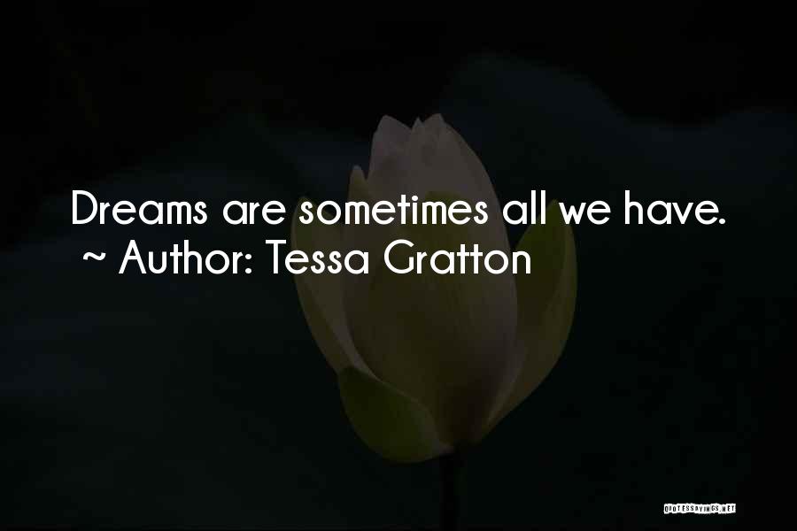 Tessa Gratton Quotes: Dreams Are Sometimes All We Have.