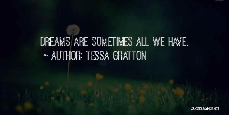 Tessa Gratton Quotes: Dreams Are Sometimes All We Have.