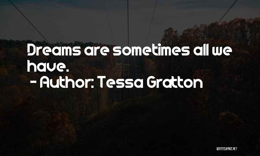 Tessa Gratton Quotes: Dreams Are Sometimes All We Have.