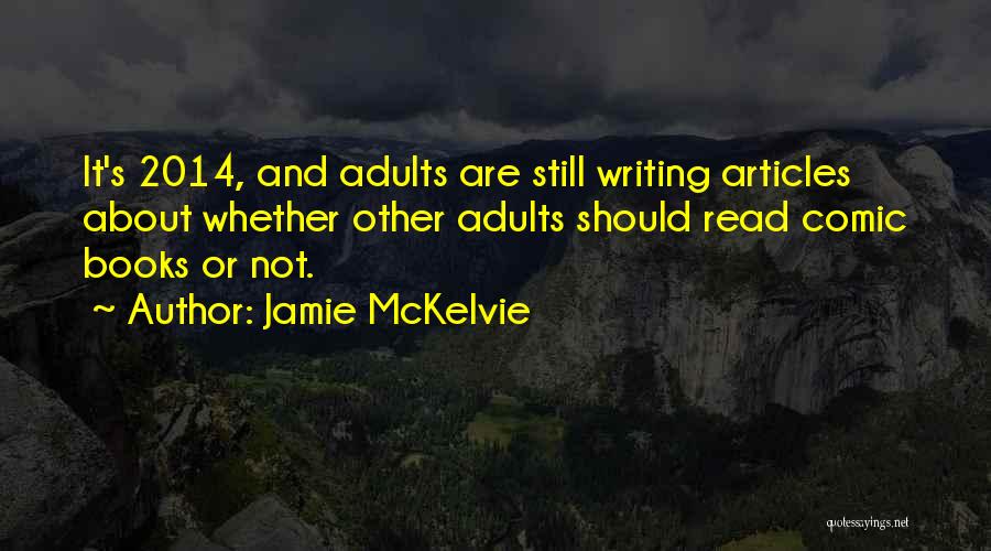 Jamie McKelvie Quotes: It's 2014, And Adults Are Still Writing Articles About Whether Other Adults Should Read Comic Books Or Not.